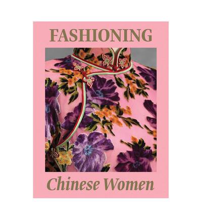 【预售】塑造中国女性：从古至今 Fashioning Chinese Women: Empire to Modernity 英文进口原版时尚图书Michaela Hansen