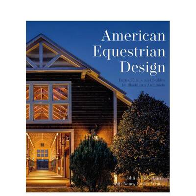 【预售】美国马术设计：谷仓、农场和马厩，american Equestrian Design英文进口原版建筑设计图书John A. Blackburn Nancy Whi