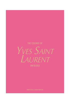 【预售】伊夫·圣罗兰真谛：时尚解构 The Essence of Yves Saint Laurent : Unfolded 英文进口原版时尚设计图书Kelly Reising