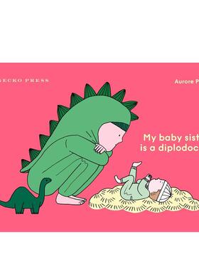 【预售】【法国著名作家Aurore Petit】我的妹妹是恐龙My Baby Sister Is a Diplodocus英文进口原版儿童绘本图书3-6岁 人际关系A