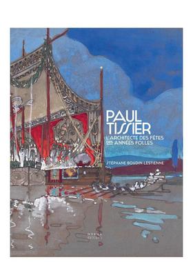 【预售】保罗?蒂西耶：疯狂年代的节庆建筑师 Paul Tissier. Architecte des fêtes des Années Folles. 英文进口原版建筑设计图