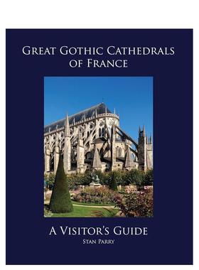 【预售】法国伟大的哥特式大教堂：游客指南 Great Gothic Cathedrals of France: A Visitor's Guide 英文进口原版建筑设计图书