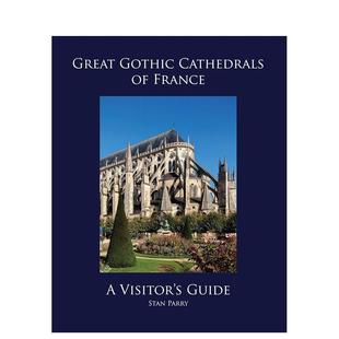 【预售】法国伟大的哥特式大教堂：游客指南 Great Gothic Cathedrals of France: A Visitor's Guide 英文进口原版建筑设计图书
