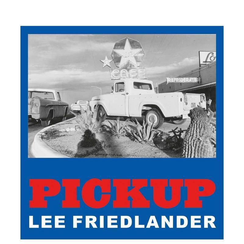 【预售】李·弗里德兰德:皮卡 Lee Friedlander: Pickup 原版英文摄影