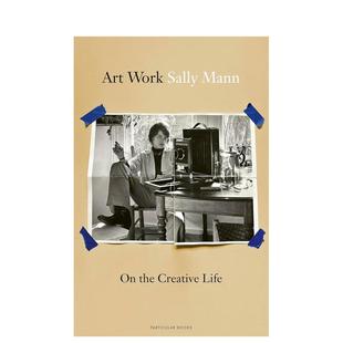 Art Mann Mann莎莉曼Sally Life 预售 艺术作品：论创意人生 英文进口原版 Work Sally the 艺术画册画集 Creative