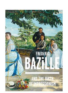 【现货】弗雷德里克·巴泽尔和印象派的诞生 Frédéric Bazille and the Birth of Impressionism英文艺术原版图书进口书籍Miche