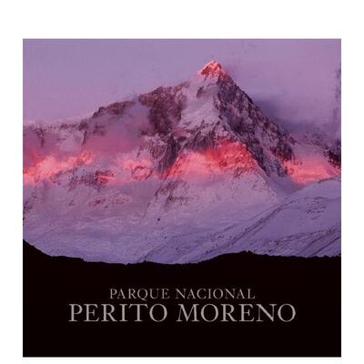 【预售】佩里托・莫雷诺国家公园（西班牙语版）Perito Moreno National Park英文进口原版摄影集自然景观图书Antonio Vizcaino D