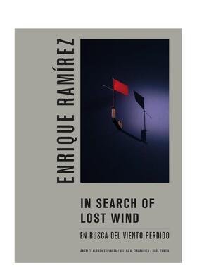 【预售】恩里克·拉米雷斯：寻找失落的风 Enrique Ramírez: In Search of Lost Wind 英文进口原版摄影作品集