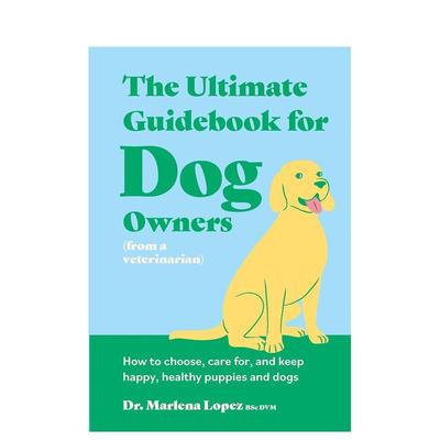 【预售】犬类养护指南 The Ultimate Guidebook for Dog Owners 英文进口原版生活图书Dr. Marlena Lopez BSc DVM