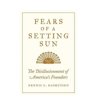 【预售】Fears of a Setting Sun: The Disillusionment of America's Founders黄昏的恐惧:美国开国者的理想幻灭 英文进口原版人