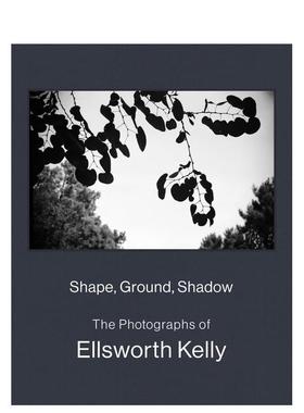 【现货】 形状、地面、阴影：埃尔斯沃斯·凯利的照片 Shape  Ground  Shadow 英文进口原版摄影集外文图书Ellsworth Kelly