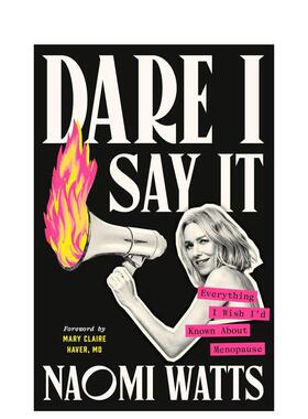 【预售】敢说出来 我希望了解的更年期一切 Dare I Say It Naomi Watts娜奥米沃茨 女性健康原版进口英文生活图书Naomi Watts外文