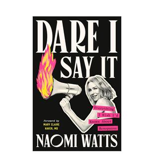 【预售】敢说出来 我希望了解的更年期一切 Dare I Say It Naomi Watts娜奥米沃茨 女性健康原版进口英文生活图书Naomi Watts外文