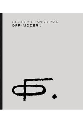【预售】Georgy Frangulyan: Off-Modern，格奥尔基-弗兰古利安：非现代性   英文原版进口艺术图书Clayton Press  Ruth Addison