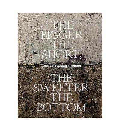 【预售】The Bigger the Short the Sweeter the Bottom空头越大底部越甜 英文进口原版版艺术画册画集外文图书 William Ludwig L