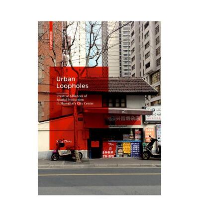 【预售】城市漏洞： 上海城市中心空间生产的创意联盟 Urban Loopholes: Creative Alliances of ...英文进口原版建筑设计图书Yin