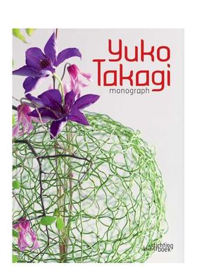 【预售】高木优子 花艺设计作品集 Yuko Takagi 英文进口原版生活图书 Yuko Takagi Photography Stichting Kunstboek