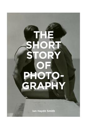 【现货】【The Short Story of】Photography 摄影集 短篇故事 主要流派作品 英文原版图书籍正版摄影爱好者入门 Ian Haydn Smith