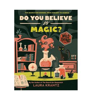 你相信魔法吗？ Laura百科 儿童绘本图书Krantz Believe 预售 野性之谜 Thing Wild 英文进口原版 Magic? You