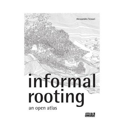 【现货】Informal Rooting: An Open Atlas 非正式城市 空间建筑设计 英文原版图书籍进口正版 Alessandro Tessari