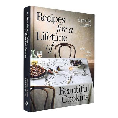 【现货】人生美味食谱 Recipes for a Lifetime of Beautiful Cooking 英文进口原版餐饮美食图书Danielle Alvarez with Libby Tr