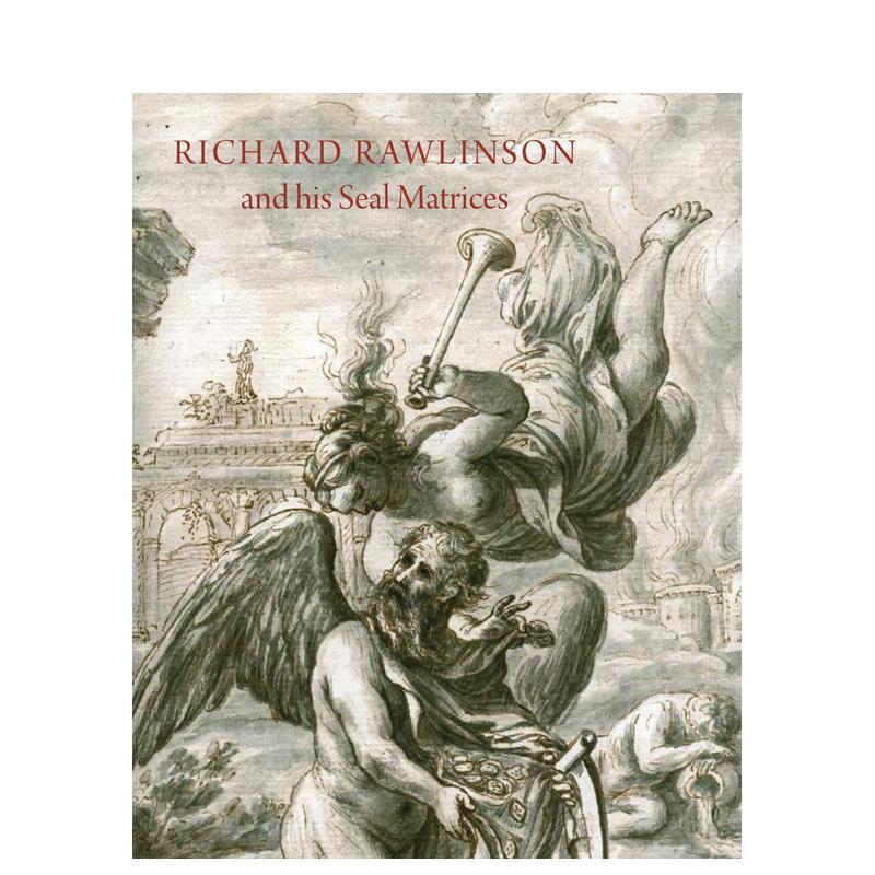 【预售】理查德·罗林森与其印章图集:十八世纪早期的收藏实践 Richard Rawlinson & His Seal Matrices英文进口原版艺术画册画集