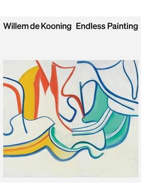 【预售】威廉·德·库宁：无尽绘画 Willem de Kooning: Endless Painting英文进口原版艺术画册画集外文图书 高古轩画廊Cecilia