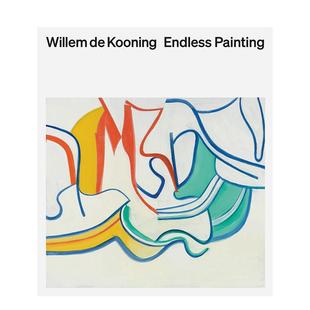 【预售】威廉·德·库宁:无尽绘画 Willem de Kooning: Endless Painting英文进口原版艺术画册画集外文图书 高古轩画廊Cecilia