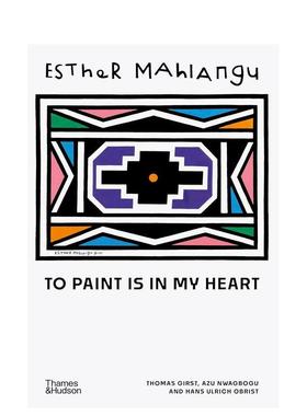 【预售】埃斯特·马赫兰古：我心中的画 Esther Mahlangu 英文进口原版艺术画册画集Hans Ulrich Obrist Azu Nwagbogu 外文正版图
