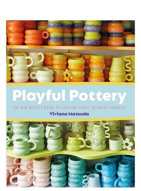 【预售】俏皮的陶器 Playful Pottery: The Mud Witch's Guide to Creating Curvy 英文原版手工制作图书Viviana Matsuda