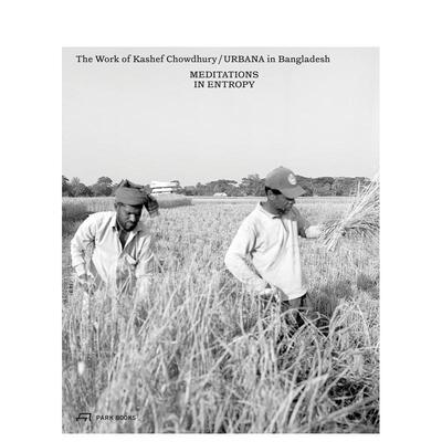 【预售】熵之冥想：卡谢夫·乔杜里/孟加拉URBANA建筑事务所作品 Meditations in Entropy ...英文进口原版建筑设计图书Kashef Ch