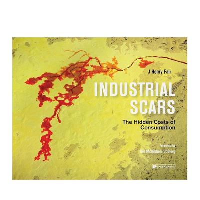 【预售】工业伤痕：消费的隐性成本 Industrial Scars: The Hidden Costs of Consumption 英文进口原版摄影作品集自然景观图书 J