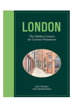【现货】伦敦秘境：好奇漫游者的隐秘角落 London: The Hidden Corners For Curious Wanderers 英文进口原版旅行图书Jack Chesher