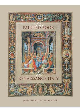 【预售】意大利文艺复兴时期的彩绘书 The Painted Book in Renaissance Italy英文艺术原版图书进口书籍Jonathan J. G. Alexande