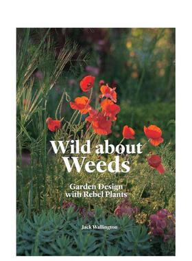 【现货】 杂草花园设计 Wild about Weeds:Garden Design with Rebel Plants 英文原版图书籍进口正版  Jack Wallington
