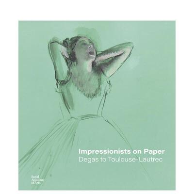 【预售】纸上印象派：从德加到图卢兹·劳德里克 Impressionists on Paper 英文进口原版艺术画册画集Royal Academy of Arts