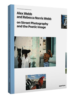 【预售】【Photography Workshop】Alex Webb and Rebecca Norris Webbon 亚历克斯.韦伯夫妇：论街拍 英文原版图书籍 摄影作品集