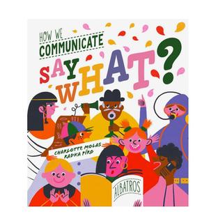 【现货】我们如何沟通? 提升儿童沟通技巧Say What? How We Communicate英文进口原版儿童绘本图书3-6岁Radka Piro人际关系