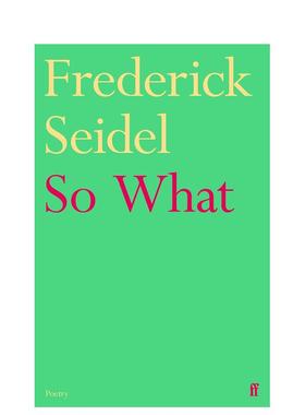 【预售】那又如何 美国后自白派代表诗人Frederick Seidel So What 英文进口原版诗歌图书 颠覆衰老 存在主义诗歌Frederick Seidel