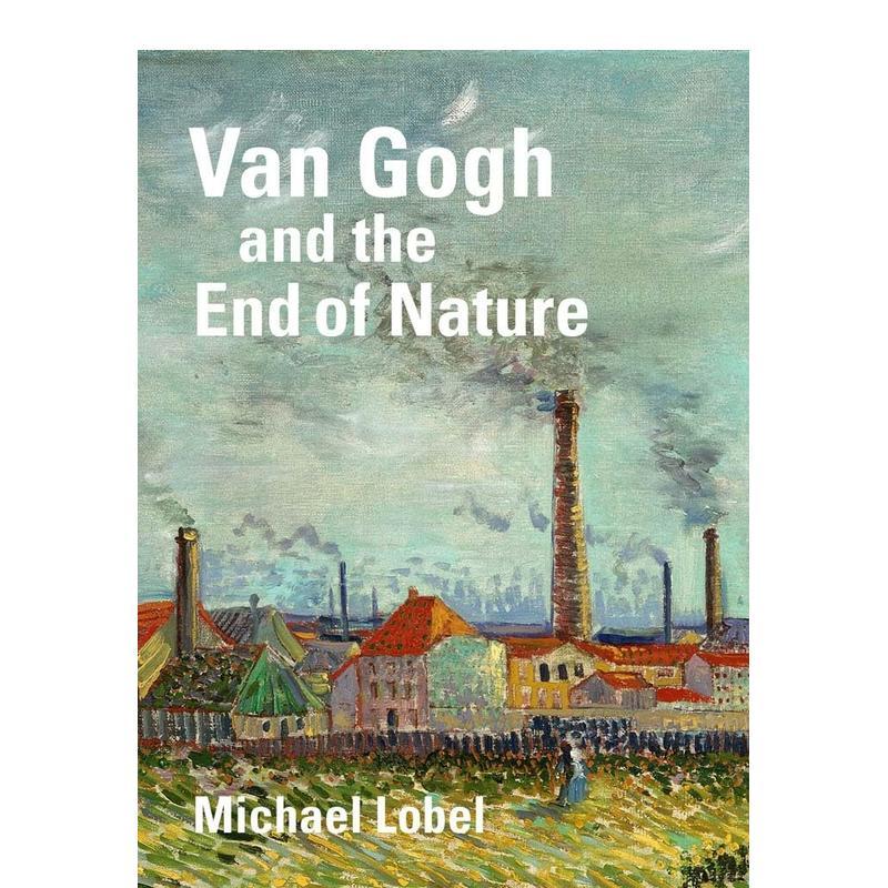 【现货】Van Gogh and the End of Nature梵高与自然的终结 英文进口原版版艺术画册画集外文图书 Michael Lobel