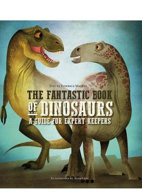 【预售】恐龙守护者指南 The Fantastic Book of Dinosaurs :A Guide for Expert Keepers英文进口原版儿童绘本图书Federica Magr
