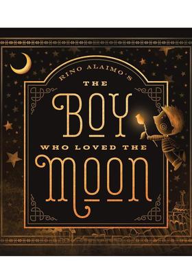 【现货】爱月亮的男孩The Boy Who Loved the Moon英文进口原版图书儿童绘本Rino Alaimo3-6岁