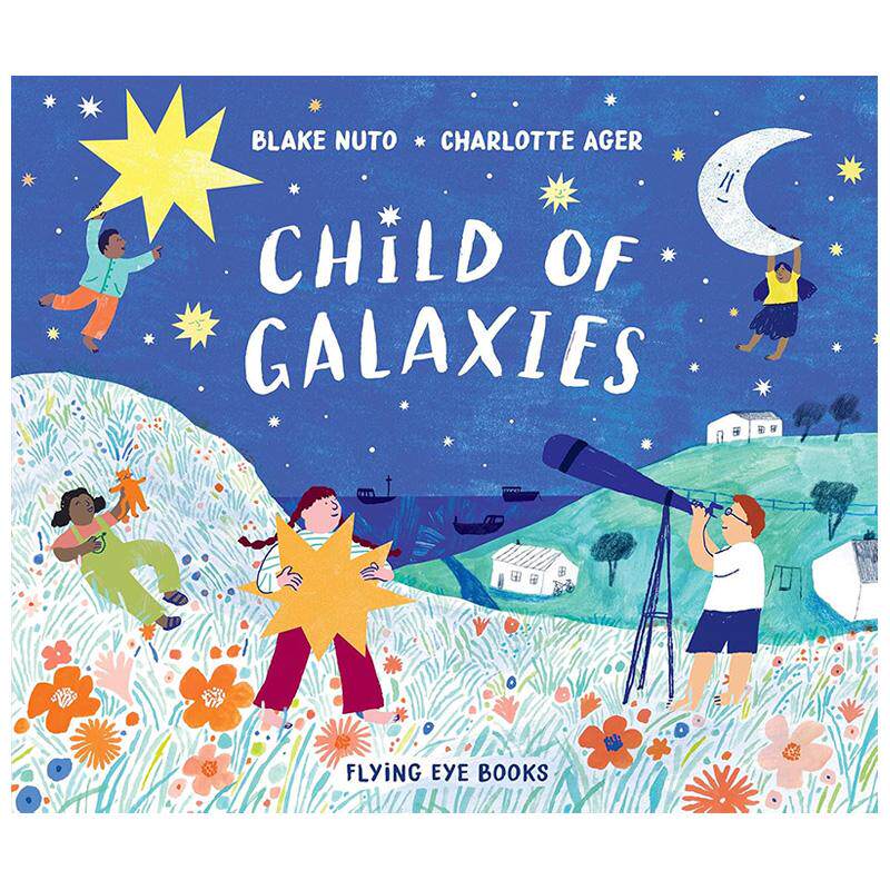 【现货】星空中的儿童Child of Galaxies英文进口原版图书儿童绘本Blake Nuto ?Charlotte Ager6-9岁图片