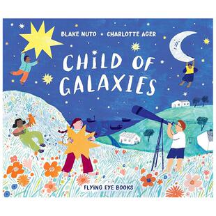【现货】星空中的儿童Child of Galaxies英文进口原版图书儿童绘本Blake Nuto ?Charlotte Ager6-9岁