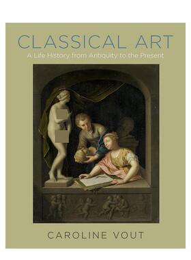 【预售】Classical Art: A Life History from Antiquity to the Present 古典艺术:从古代到现在的生活史 英文原版图书籍进口正版