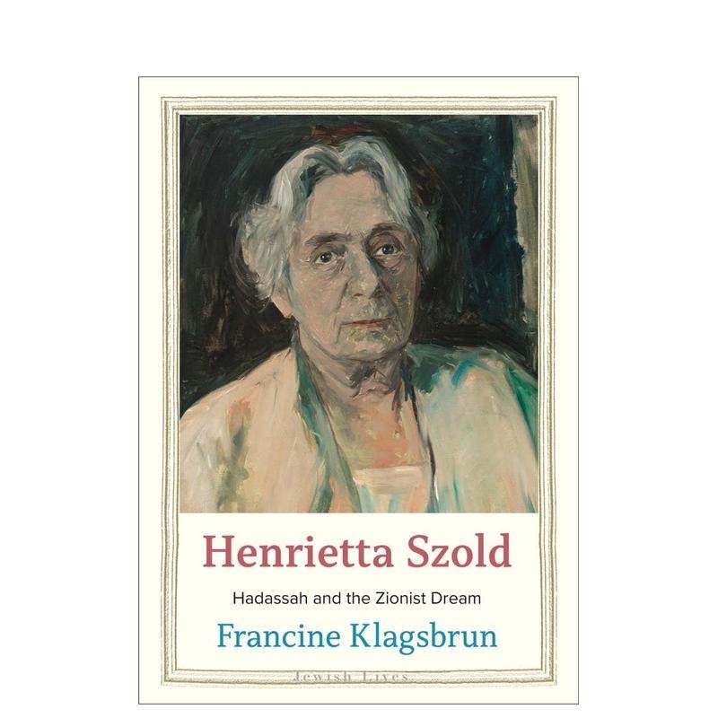 【预售】亨丽埃塔·索尔德：哈达萨和犹太复国主义梦想  Hadassah and the Zionist Dream 英文进口原版文学传记图书籍