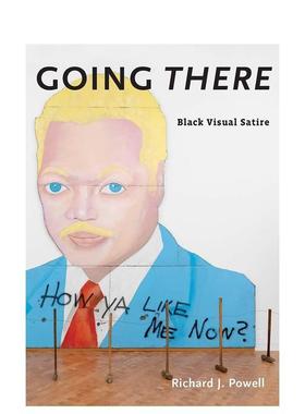 【预售】Going There: Black Visual Satire走向:黑色视觉讽刺 英文进口艺术画册画集正版图书籍 Richard J. Powell
