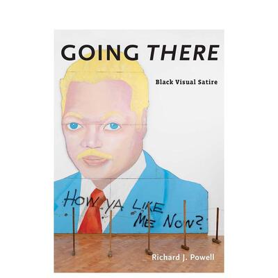 【预售】Going There: Black Visual Satire走向:黑色视觉讽刺 英文进口艺术画册画集正版图书籍 Richard J. Powell