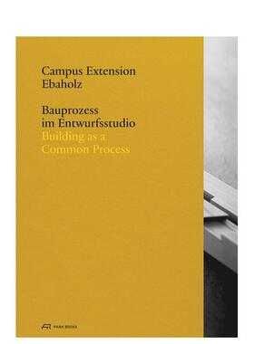 【预售】埃巴霍尔兹校园扩建：作为共同进程的建筑 Campus Extension Ebaholz : 英文进口原版建筑设计图书Carmen Rist-Stadelman