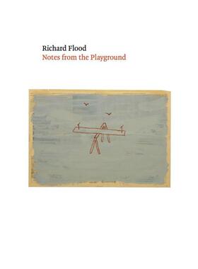 【预售】理查德·弗勒德：游艺场札记 Notes from the Playground 英文进口原版艺术画册画集外文图书Ridinghouse历史理论